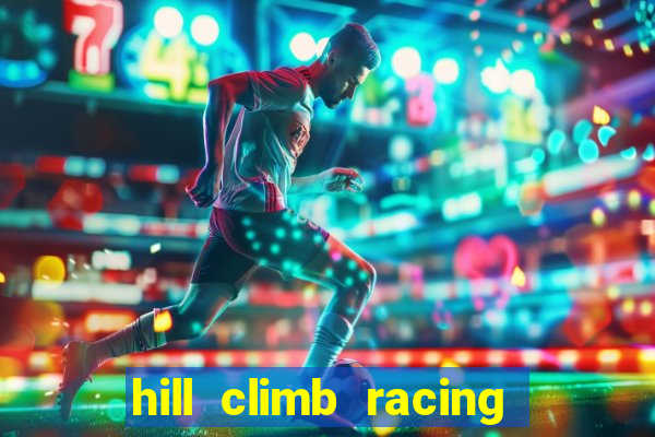 hill climb racing dinheiro infinito 2
